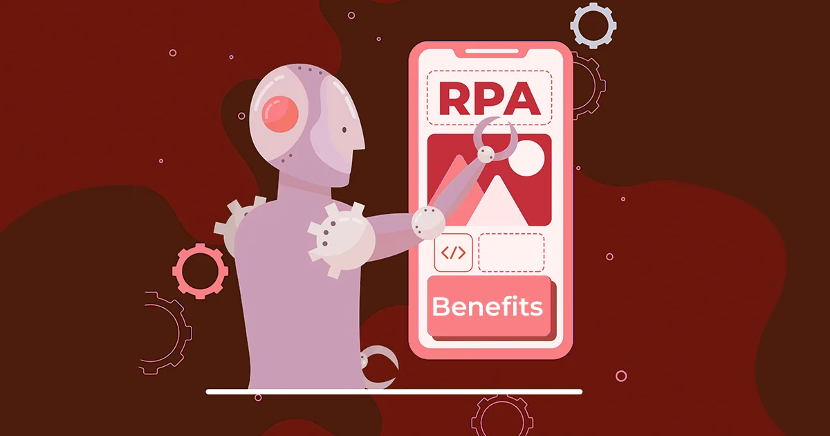 Benefits of Robotic Process Automation (RPA)